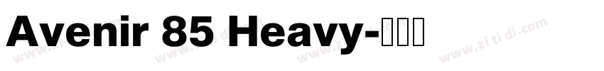 Avenir 85 Heavy字体转换 Avenir 85 Heavy字体转换